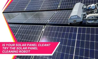 Is Your Solar Panel Clean? Try the Solar Panel Cleaning Robot