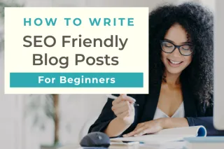 How to Write SEO Friendly Blog Posts for Beginners: Craft Content That Ranks!