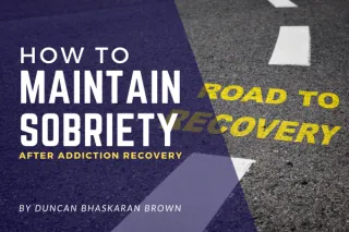 How to Maintain Sobriety After Addiction Recovery
