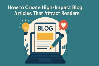 How to Create High-Impact Blog Articles That Attract Readers