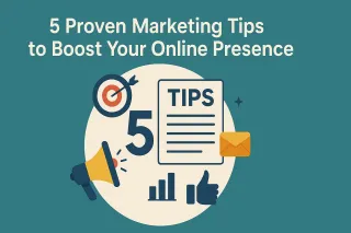 5 Proven Marketing Tips to Boost Your Online Presence