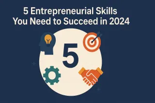 5 Entrepreneurial Skills You Need to Succeed in 2024