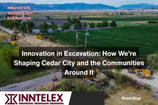 Innovation in Excavation: How We’re Shaping Cedar City and the Communities Around It