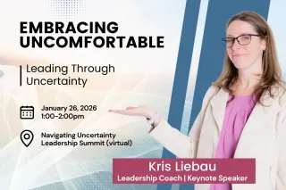 Embracing Uncomfortable: Leading Through Uncertainty