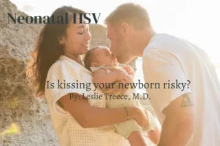 Neonatal HSV- Is Kissing Your Newborn Risky?