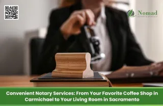 Convenient Notary Services: From Your Favorite Coffee Shop in Carmichael to Your Living Room in Sacramento