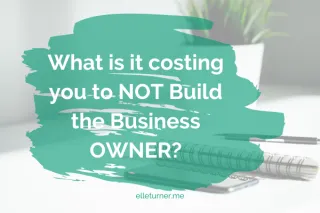 Is the cost of NOT building yourself as a business OWNER holding you back?