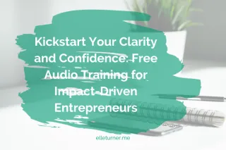 Kickstart Your Clarity and Confidence: Free Audio Training for Impact-Driven Entrepreneurs