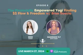 The Financially Empowered Yogi; Finding $$$ Flow and Freedom w/ Bree Soscia