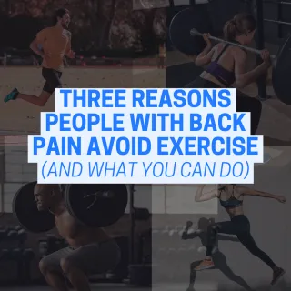 Three Reasons People With Back Pain Avoid Exercise (And What You Can Do)