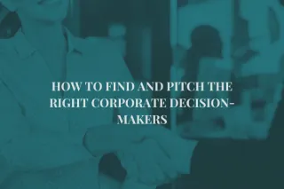 How to Find and Pitch the Right Corporate Decision-Makers