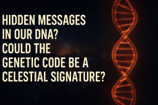Hidden Messages in Our DNA? Could the Genetic Code Be a Celestial Signature?