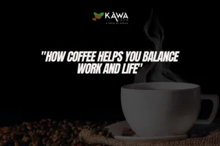 "How Coffee Helps You Balance Work and Life"