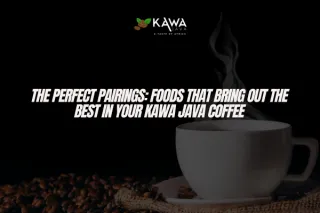 The Perfect Pairings: Foods That Bring Out the Best in Your Kawa Java Coffee