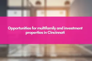 Opportunities for multifamily and investment properties in Cincinnati