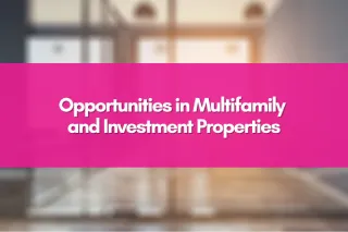 Opportunities in Multifamily and Investment Properties