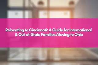 Relocating to Cincinnati: A Guide for International & Out-of-State Families Moving to Ohio
