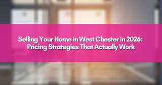 Selling Your Home in West Chester in 2026: Pricing Strategies That Actually Work