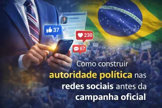Como construir autoridade política nas redes sociais antes da campanha oficial
