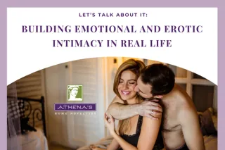 Let’s Talk About It: Building Emotional and Erotic Intimacy in Real Life