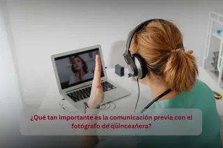 ¿Qué tan importante es la comunicación previa con el fotógrafo de quinceañera?