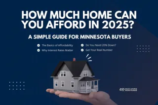 How Much Home Can You Afford in 2025? A Simple Guide for Minnesota Buyers
