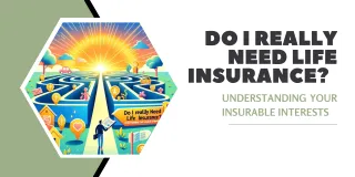 Do I Really Need Life Insurance? Understanding Your Insurable Interests