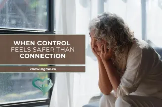 When Control Feels Safer Than Connection 