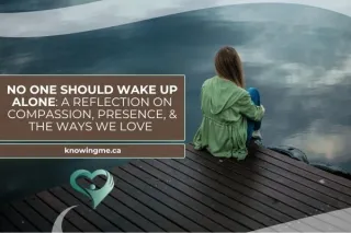 Because No One Should Wake Up Alone: A Reflection on Compassion, Presence, and the Ways We Love Differently