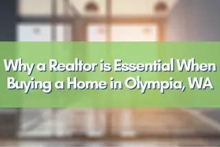 Why a Realtor is Essential When Buying a Home in Olympia, WA