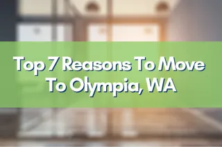 Top 7 Reasons To Move To Olympia, WA