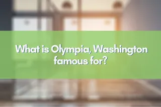 What is Olympia, Washington famous for?
