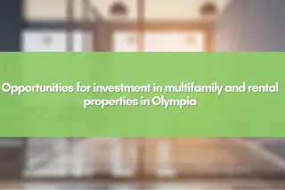 Opportunities for investment in multifamily and rental properties in Olympia