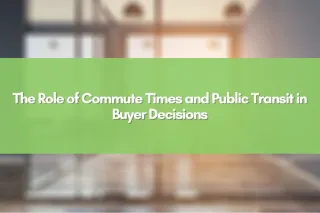 The Role of Commute Times and Public Transit in Buyer Decisions