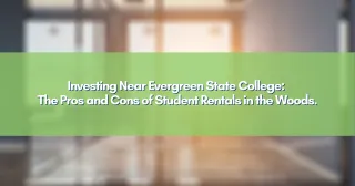 Investing Near Evergreen State College: The Pros and Cons of Student Rentals in the Woods.