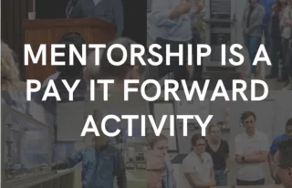 Mentorship it's a pay-it-forward role