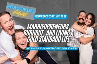 106. Marriedpreneurs, Burnout, and Living a Gold Standard Life with Anthony & Bre Goldner