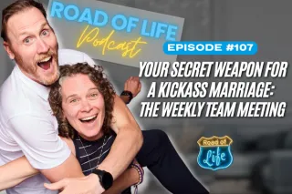 107. Your Secret Weapon for a Kickass Marriage: The Weekly Team Meeting | Road of Life Podcast