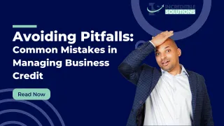 Avoiding Pitfalls: Common Mistakes in Managing Business Credit