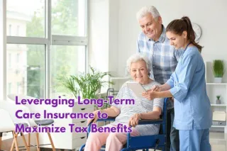 Leveraging Long-Term Care Insurance to Maximize Tax Benefits