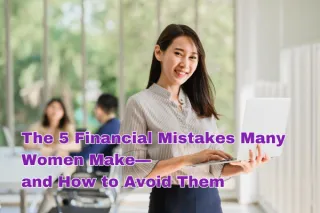 The 5 Financial Mistakes Many Women Make—and How to Avoid Them