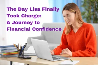 The Day Lisa Finally Took Charge: A Journey to Financial Confidence
