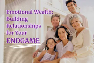 Emotional Wealth: Building Relationships for Your Endgame