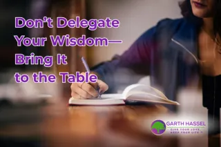 Don’t Delegate Your Wisdom—Bring It to the Table
