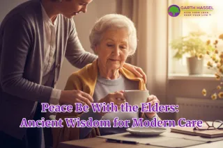 Peace Be With the Elders: Ancient Wisdom for Modern Care