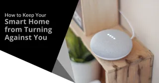 How to Keep Your Smart Home from Turning Against You