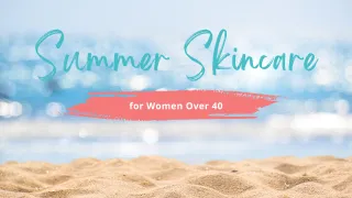 Don’t Neglect Your Summer Skincare!