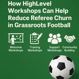 How HighLevel Workshops Can Help Reduce Referee Churn in Grassroots Football