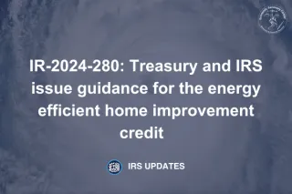 IR-2024-280: Treasury and IRS issue guidance for the energy efficient home improvement credit