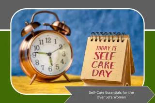 Self-Care Essentials for the Over 50’s Woman